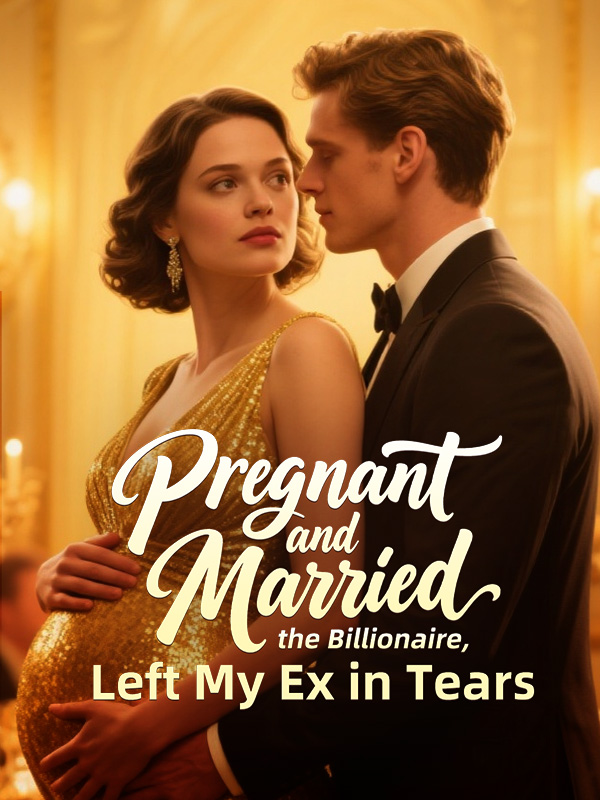 Pregnant and Married the Billionaire, Left My Ex in Tears