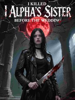 Killed Alpha's Sister Before the Wedding