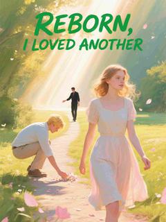 Reborn, I Loved Another