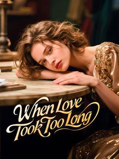 When Love Took Too Long