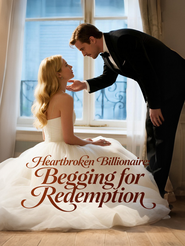 Heartbroken Billionaire: Begging for Redemption