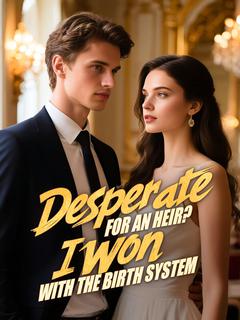 Desperate for an Heir? I Won with the Birth System