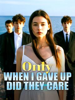 Only When I Gave Up Did They Care