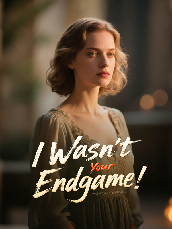 I Wasn't Your Endgame
