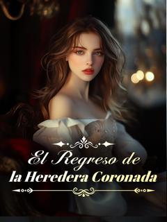 El Regreso de la Heredera Coronada