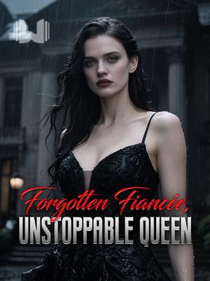 Forgotten Fiancée, Unstoppable Queen