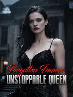 Forgotten Fiancée, Unstoppable Queen