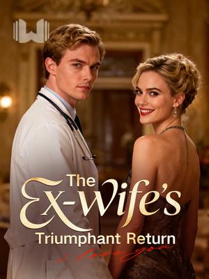 The Ex-Wife’s Triumphant Return