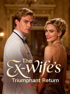 The Ex-Wife’s Triumphant Return