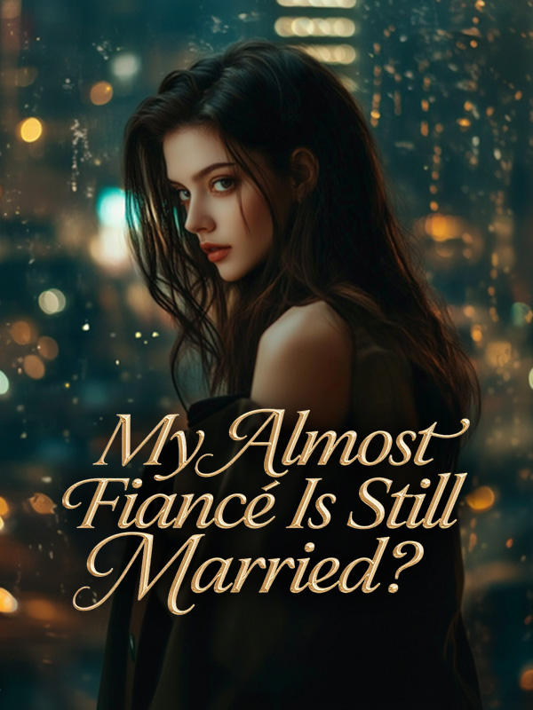 My Almost Fiancé Is Still Married?
