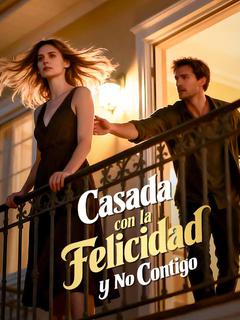 Casada con la Felicidad y No Contigo