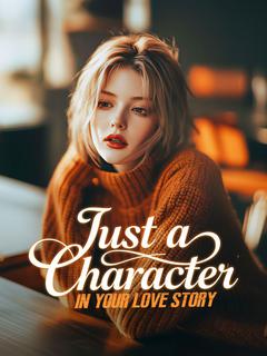 Just a Character in Your Love Story