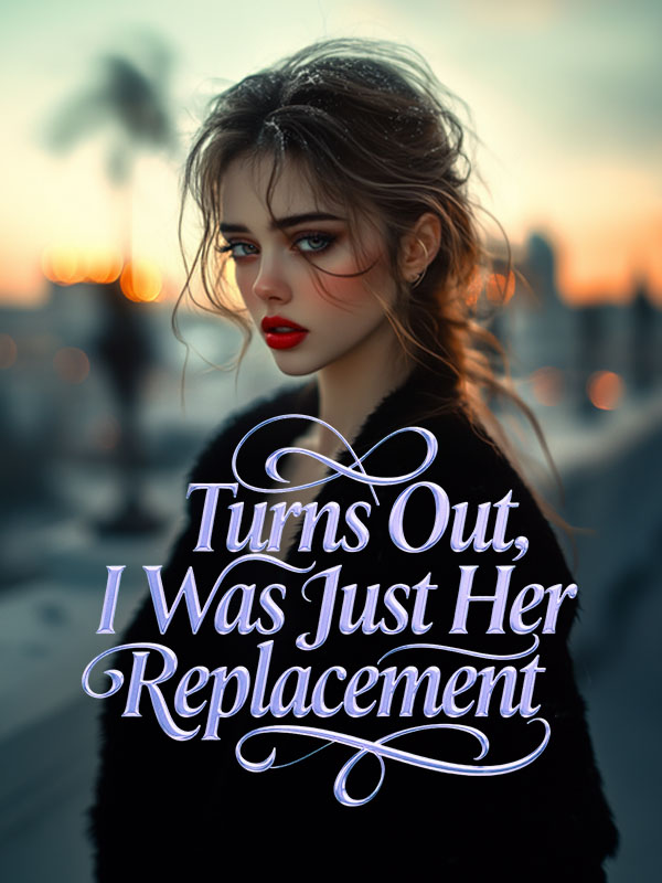 Turns Out, I Was Just Her Replacement