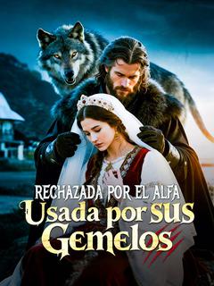 Rechazada por el Alfa, Usada por sus Gemelos