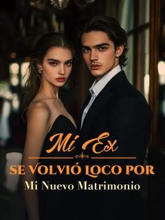 Mi Ex se Volvió Loco por mi Nuevo Matrimonio