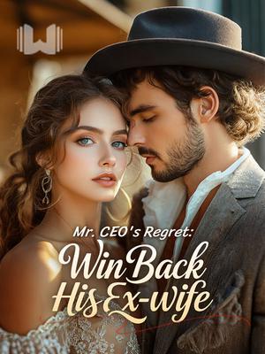 Mr. CEO's Regret: Win Back His Ex-wife