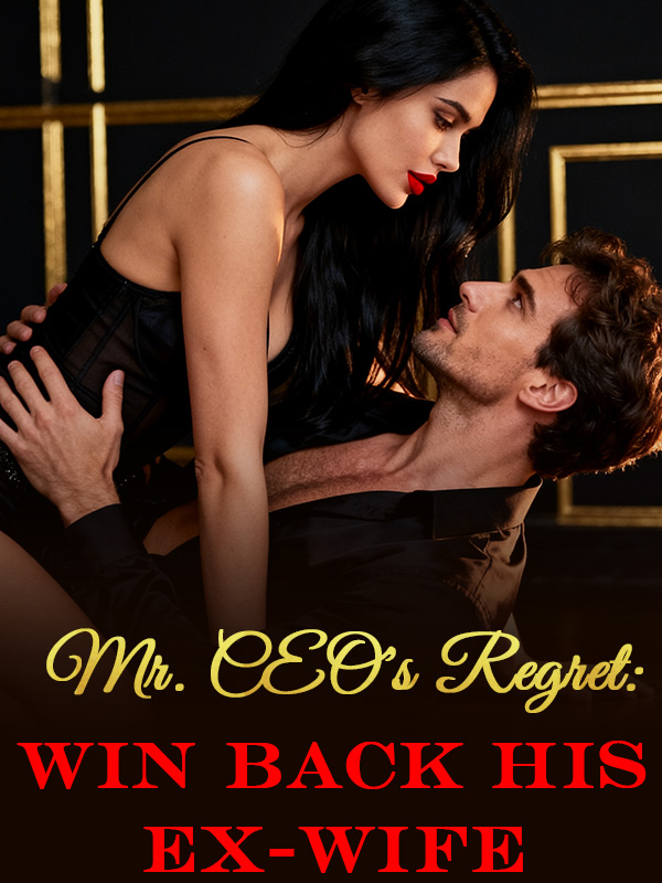 Mr. CEO's Regret: Win Back His Ex-wife