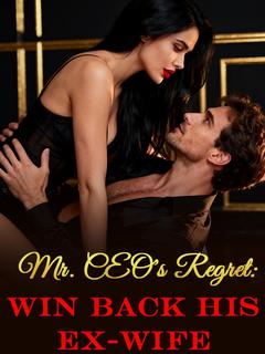 Mr. CEO's Regret: Win Back His Ex-wife