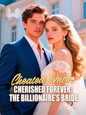 Cheated Once, Cherished Forever: The Billionaire's Bride