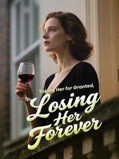 Taking Her for Granted, Losing Her Forever