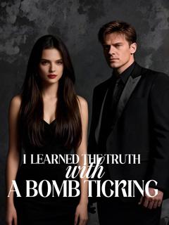 I Learned the Truth with a Bomb Ticking