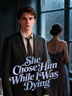 She Chose Him While I Was Dying