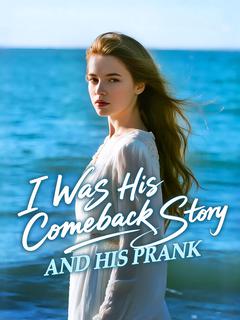 I Was His Comeback Story and His Prank