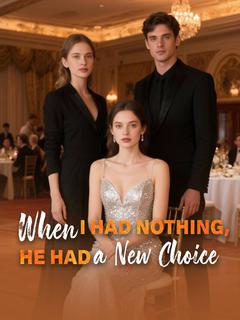 When I Had Nothing, He Had a New Choice