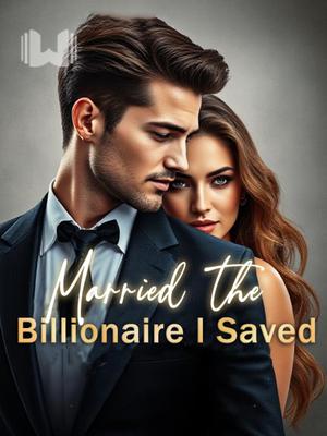 Married the Billionaire I Saved