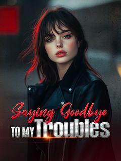 Saying Goodbye to My Troubles