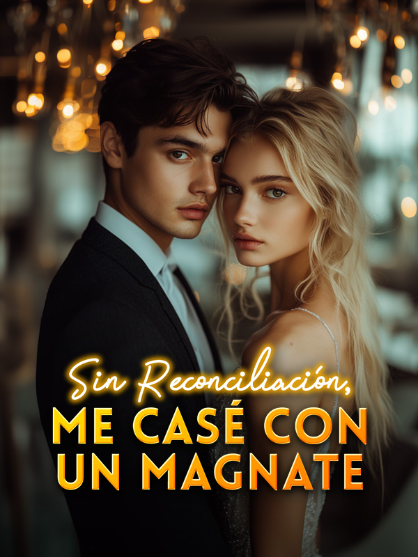 Sin Reconciliación, me Casé con un Magnate