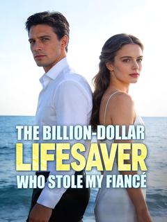 The Billion-Dollar Lifesaver Who Stole My Fiancé