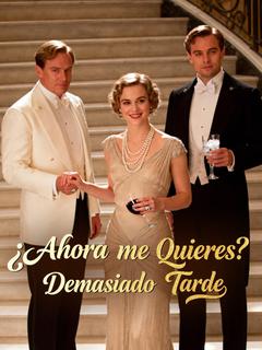 ¿Ahora me Quieres? Demasiado Tarde