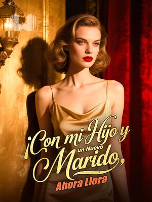 ¡Con mi Hijo y un Nuevo Marido, Ahora Lloras!