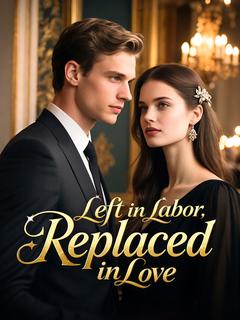 Left in Labor, Replaced in Love