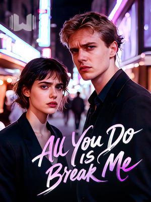 All You Do Is Break Me