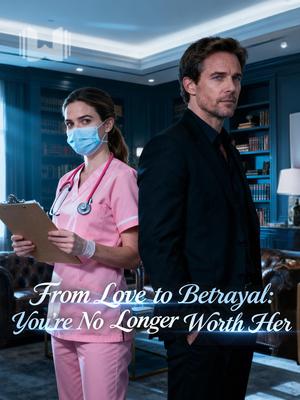 From Love to Betrayal: You’re No Longer Worth Her