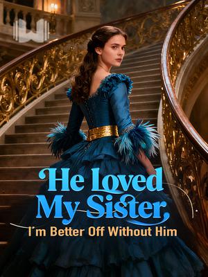 He Loved My Sister. I’m Better Off Without Him