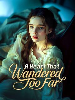 A Heart That Wandered Too Far