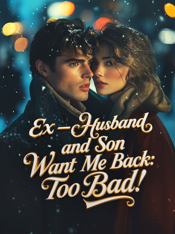 Ex-husband and Son Want Me Back: Too Bad!