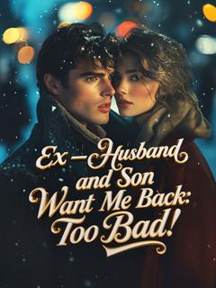 Ex-husband and Son Want Me Back: Too Bad!