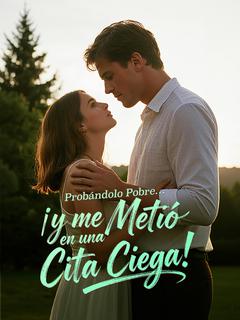 Probándolo Pobre… ¡y me Metió en una Cita Ciega!