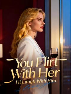 You Flirt With Her, I'll Laugh With Him