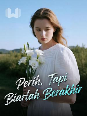 Perih, Tapi Biarlah Berakhir