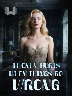 It Only Hurts When Things Go Wrong