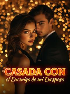 Casada con el Enemigo de mi Exesposo