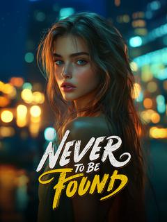 Never To Be Found