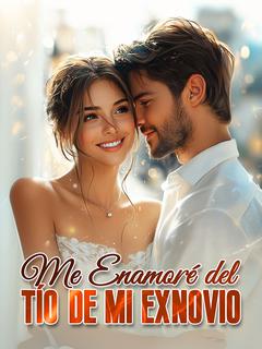 Me Enamoré del Tío de mi Exnovio