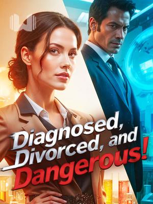 Diagnosed, Divorced, and Dangerous!