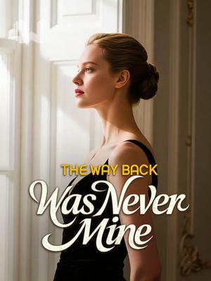 The Way Back Was Never Mine